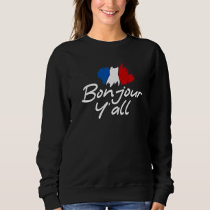 France Roots French  Bonjour Y'all Sweatshirt
