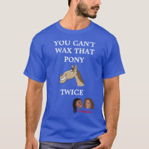 Frangela "You Can't Wax That Pony Twice" T-Shirt