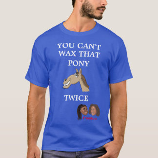 Frangela "You Can't Wax That Pony Twice" T-Shirt