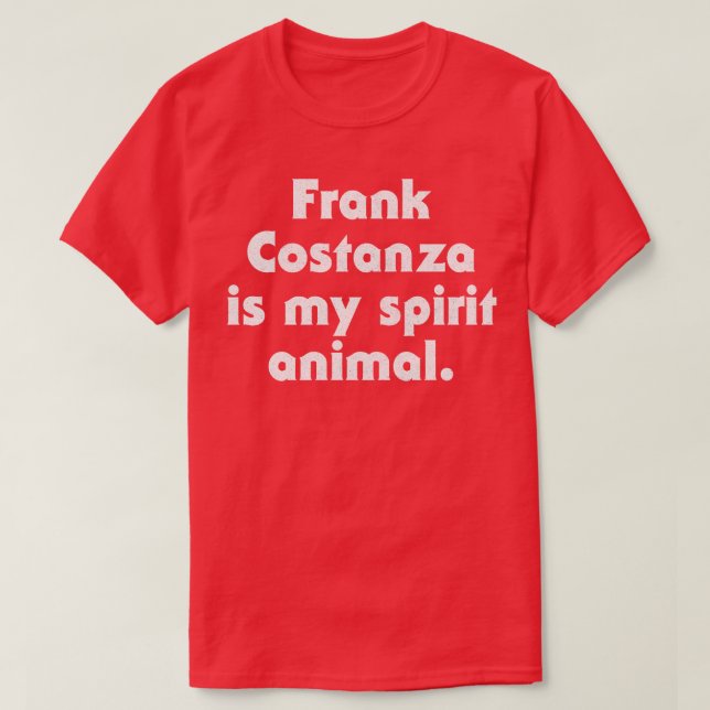 Frank Costanza Is My Spirit Animal T-Shirt (Design Front)