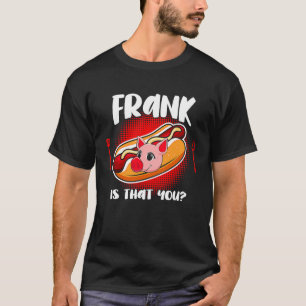 Frank is you T-Shirt