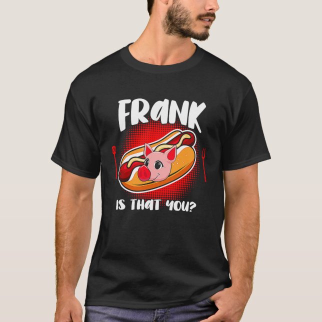 Frank is you T-Shirt (Front)