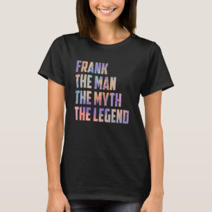 Frank The Man The Myth The Legend Fathers Day Son  T-Shirt