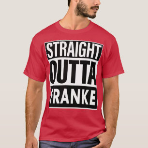 Franke Name Straight Outta Franke T-Shirt