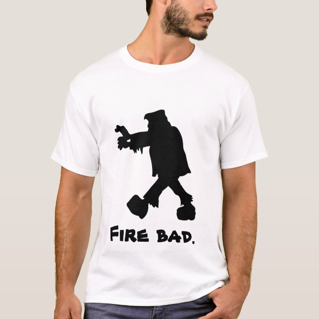 Frankenstein Fire bad. T-Shirt (Front)