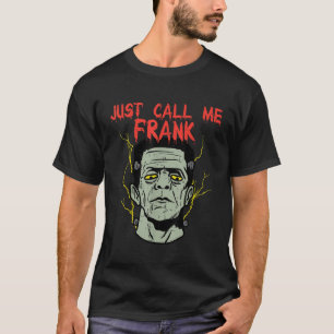 Frankenstein Halloween Just Call Me Frank Monster T-Shirt