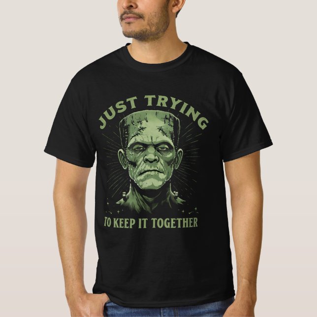 Frankenstein just tryin to keep it together T-Shirt (Front)