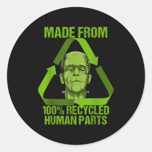 Frankenstein Made From 100% Recycled Human Parts H Classic Round Sticker