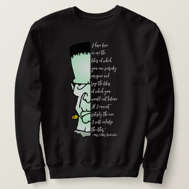 Frankenstein's Monster, Shelley Love & Rage Quote Sweatshirt (Design Front)