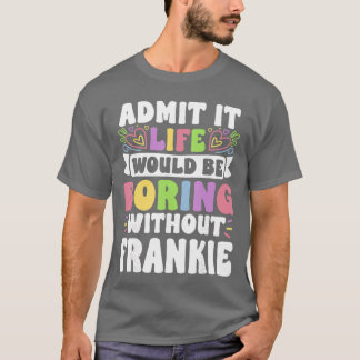 Frankie Personalized Name Funny Saying First Name T-Shirt