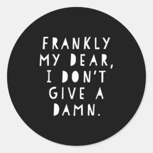 Frankly My Dear I Don't Give A Classic Round Sticker