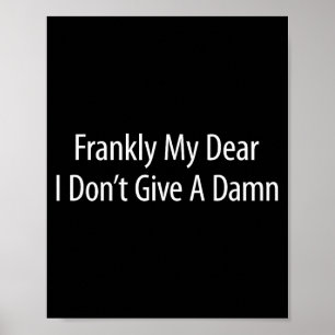 Frankly My Dear I Don't Give A -  Poster