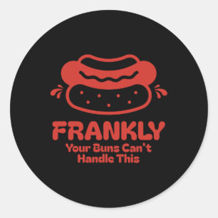Frankly Your Buns Can’t Handle This Funny Hot Dog  Classic Round Sticker