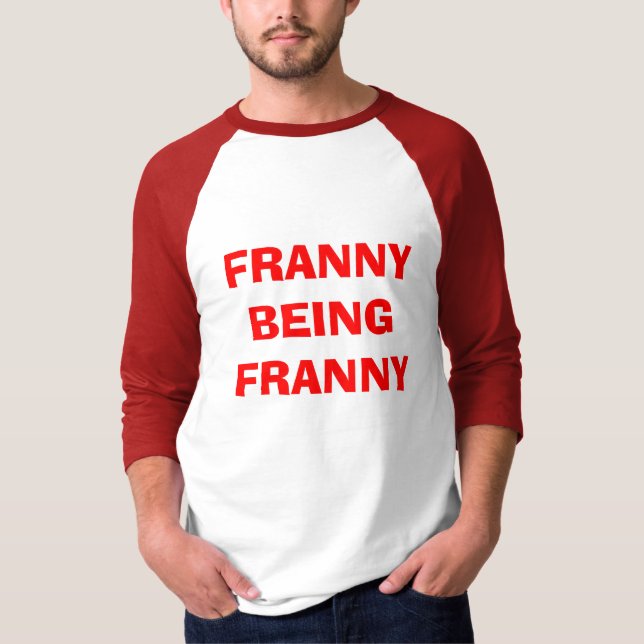 FRANNY BEING FRANNY T-Shirt (Front)