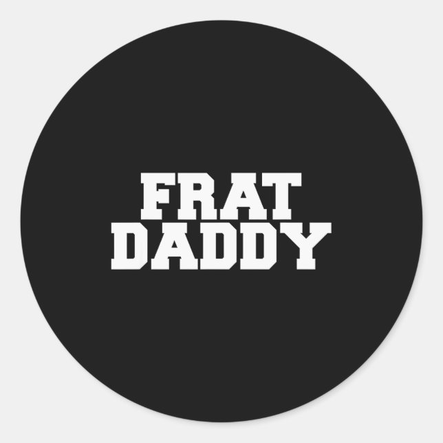 Frat Daddy Funny Fraternity College Rush Party Gre Classic Round Sticker (Front)