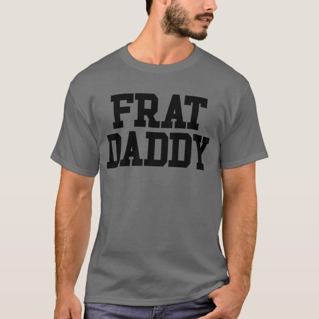 Frat Daddy Funny Fraternity Men's Frat Daddy T-Shirt (Front)