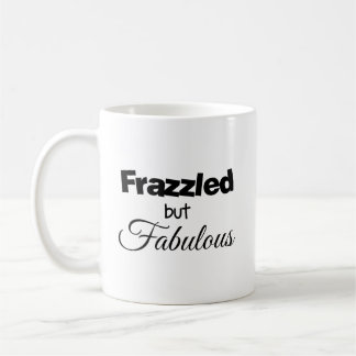 Frazzled but Fabulous Coffee Mug
