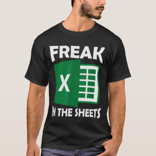 Freak In The Sheets, Accountant Funny Spreadsheet T-Shirt