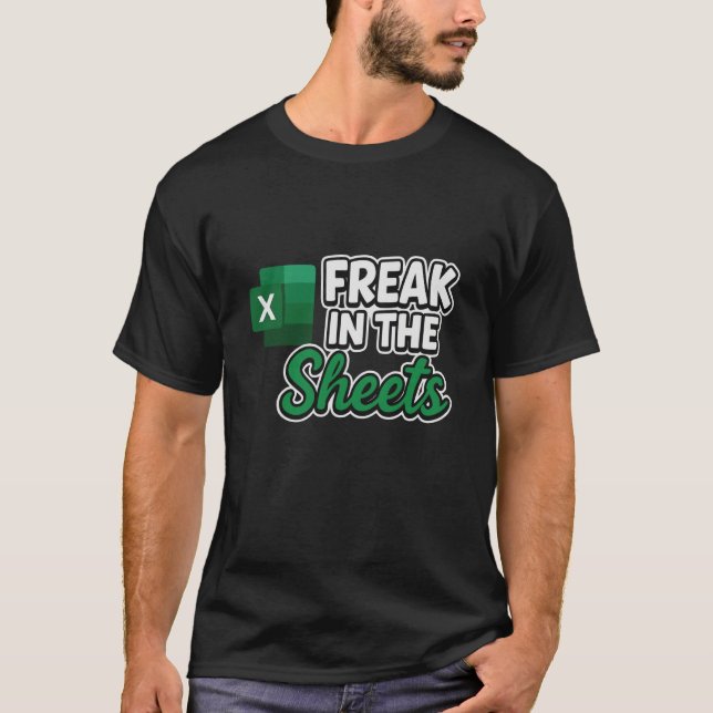 Freak in The Sheets, Accountant Funny Spreadsheet  T-Shirt (Front)