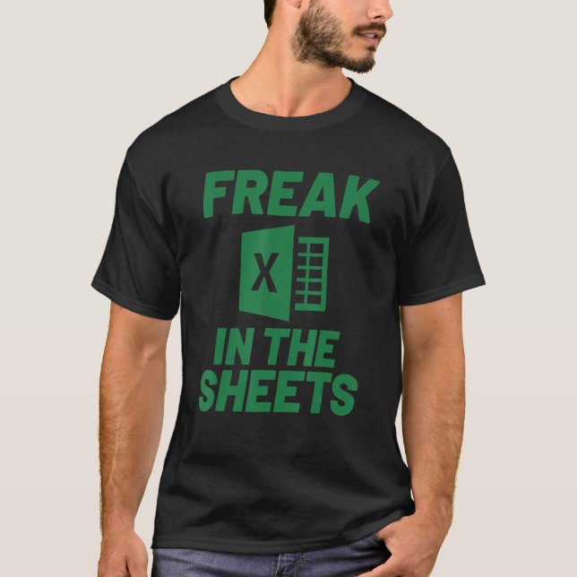 Freak In The Sheets Excel Spreadsheets Accountant T-Shirt (Front)