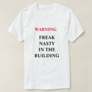 FREAK NASTY IN THE BUILDING T-Shirt