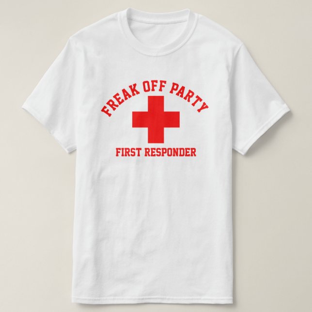 Freak Off Party  First Responder T-Shirt (Design Front)