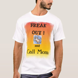 Freak Out and Call Mum shirt