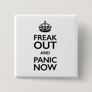 freak out and panic now 15 cm square badge