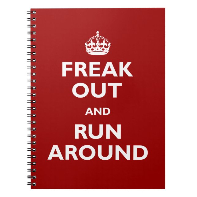 Freak Out and Run Around Spiral Notebook (Front)