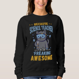 Freaking Awesome Science Teacher Cat Chemistry Sci Sweatshirt
