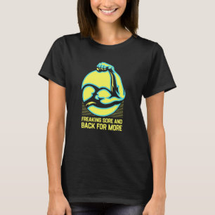 Freaking Sore And Back For More Funny Workout Humo T-Shirt