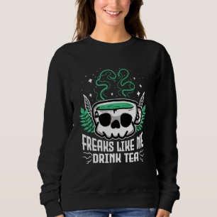 Freaks Like Me Drink Tea Gothic Skull Tea Sweatshirt
