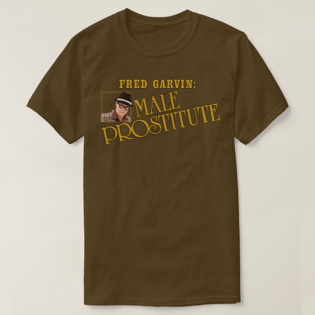 Fred Garvin Male Prostitute 1 T-Shirt (Design Front)