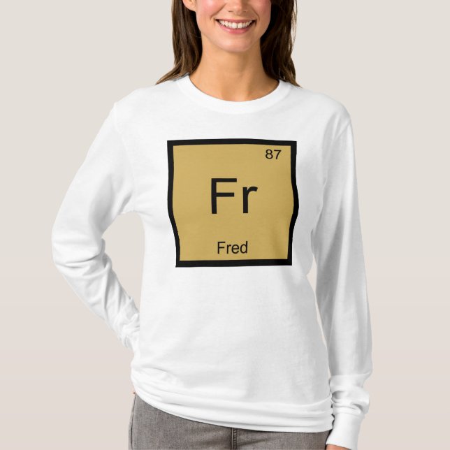 Fred Name Chemistry Element Periodic Table T-Shirt (Front)