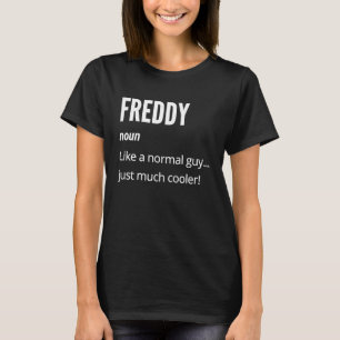 Freddy  Noun Like a Normal One Just Much Cooler T-Shirt