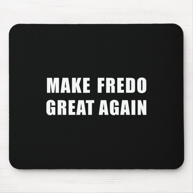 Fredo T Shirt Hey Fredo Unhinged Make Fredo Great  Mouse Pad (Front)