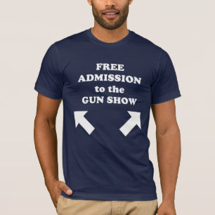 Free Admission to the Gun Show. T-Shirt