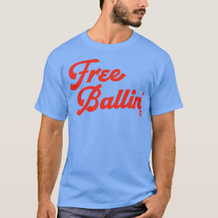 FREE BALLIN T-Shirt