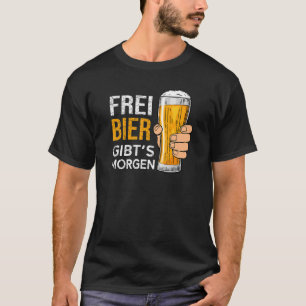 Free beer is there tomorrow beer T-Shirt