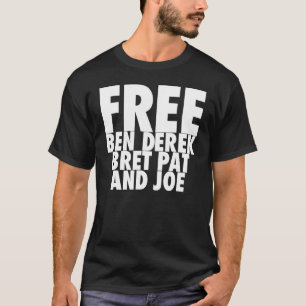 Free Ben Derek Bret Pat and Joe 10 T-Shirt