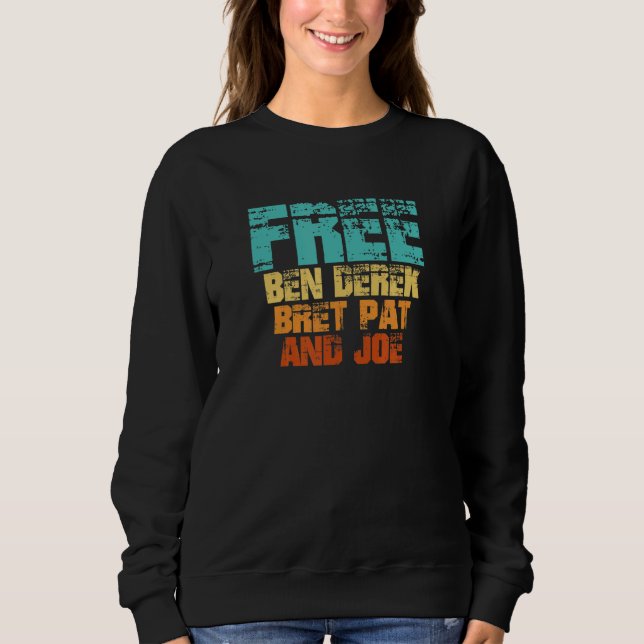 Free Ben Derek Bret Pat and Joe Sweatshirt (Front)