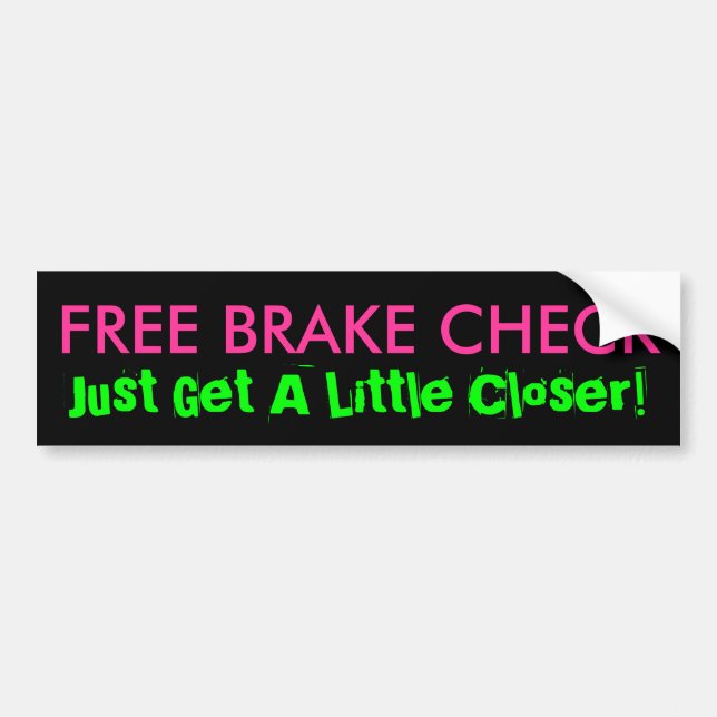 FREE BRAKE CHECK, Just Get A Little Closer! Bumper Sticker (Front)