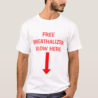 , FREE BREATHALIZER BLOW HERE T-Shirt