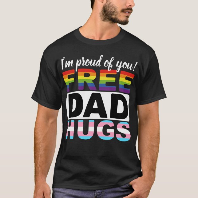 Free Dad Hugs. I'm proud of you! T-Shirt (Front)