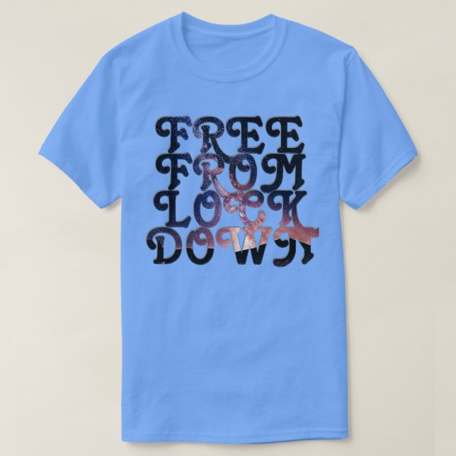 FREE FROM LOCK DOWN T-Shirt (Design Front)