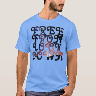 FREE FROM LOCK DOWN T-Shirt
