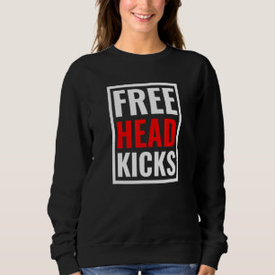 Free Head Kicks MMA Gifts Muay Thai Taekwondo Kara Sweatshirt