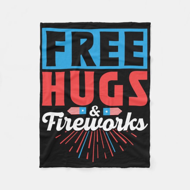 Free Hugs And Fireworks 4th Of July Independence U Fleece Blanket (Front)