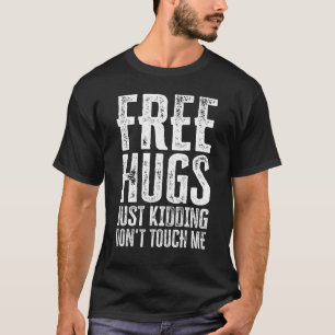 Free Hugs Just Kidding Don't Touch Me_10 T-Shirt