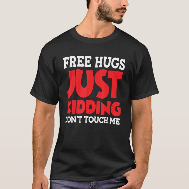 Free Hugs Just Kidding Don't Touch Me_22 T-Shirt (Front)